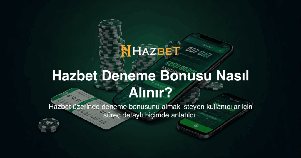 Hazbet Deneme Bonusu Nasıl Alınır?