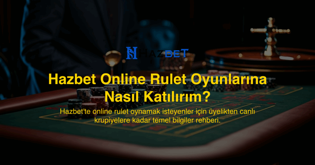 Hazbet Online Rulet Oyunlarına Nasıl Katılırım?