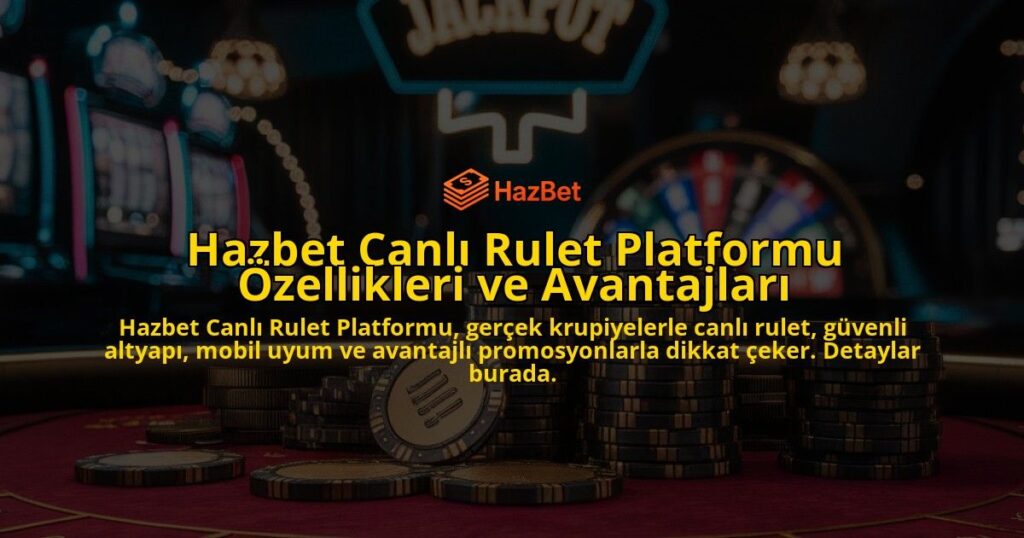 Hazbet-Canl-Rulet-Platformu-zellikleri-ve-Avantajlar-overlay-1768244359.jpg