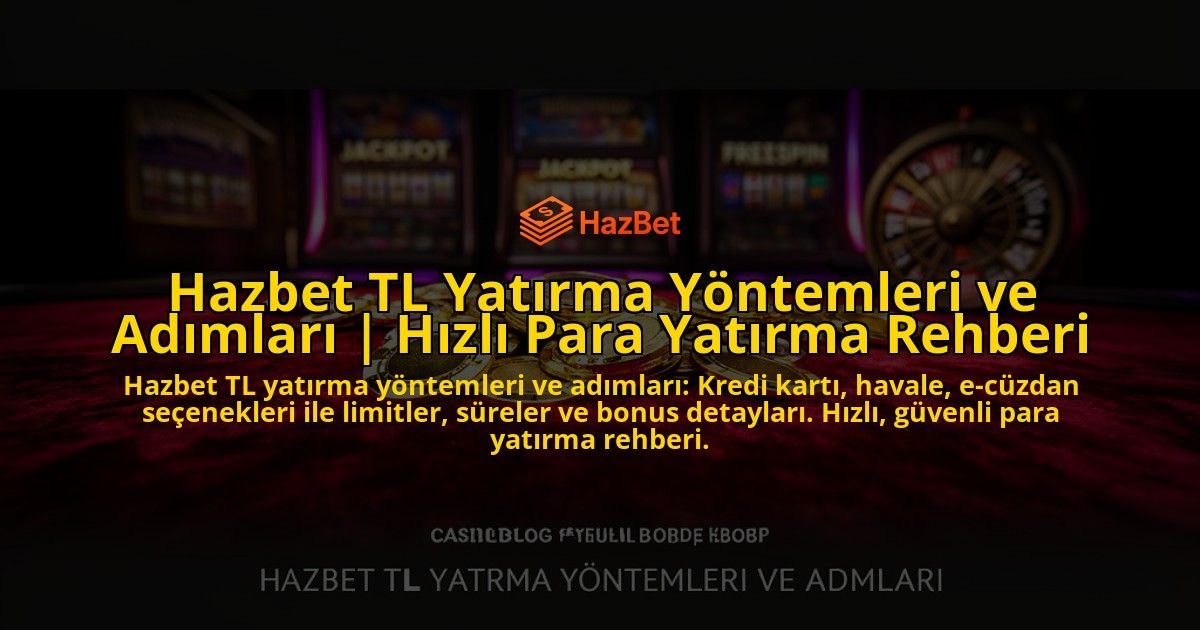Hazbet-TL-Yatirma-Yontemleri-ve-Adimlari-Hizli-Para-Yatirma-Rehberi-overlay-1769539780.jpg