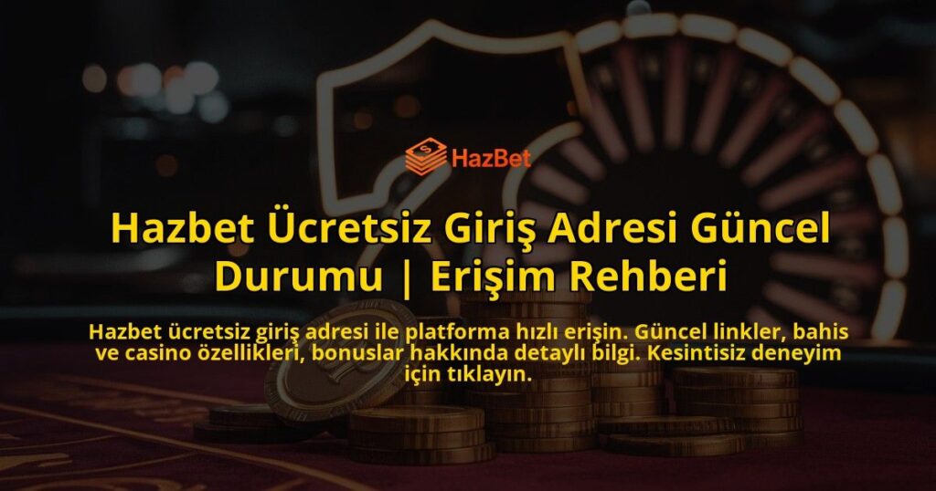 Hazbet-Ucretsiz-Giris-Adresi-Guncel-Durumu-Erisim-Rehberi-overlay-1769385747.jpg