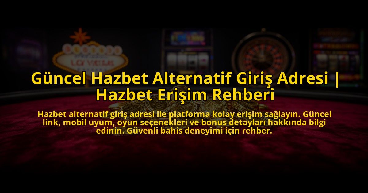 Guncel-Hazbet-Alternatif-Giris-Adresi-Hazbet-Erisim-Rehberi-overlay-1773625245.jpg