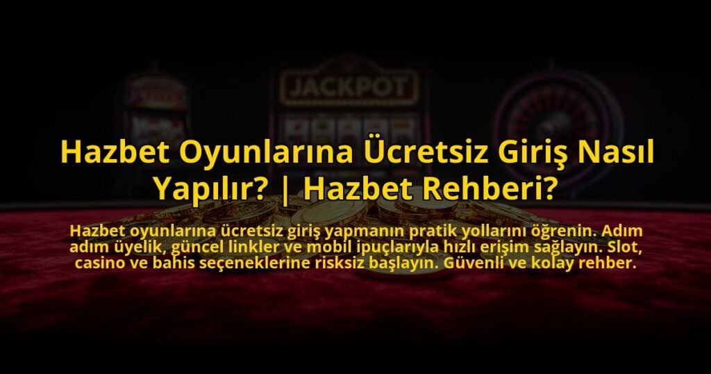 Hazbet-Oyunlarina-Ucretsiz-Giris-Nasil-Yapilir-Hazbet-Rehberi-overlay-1772815153.jpg